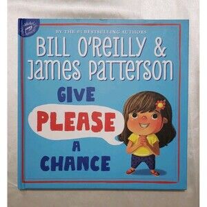Give Please a Chance by Bill O'Reilly And James Patterson, (Hardcover Book) ....